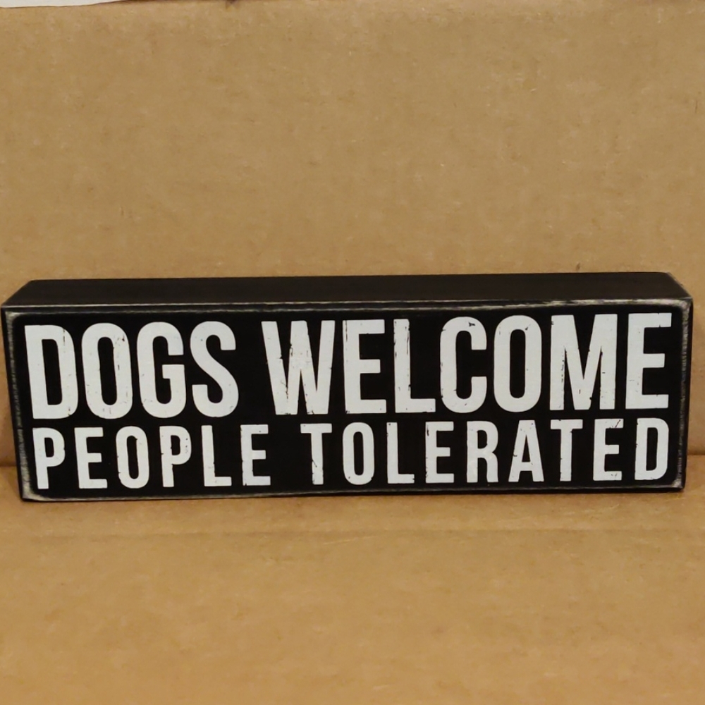 Dogs Welcome People Tolerated Box Sign by PBK